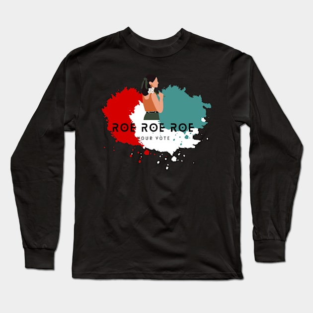 Roe Roe Roe Your Vote Long Sleeve T-Shirt by NICHE&NICHE